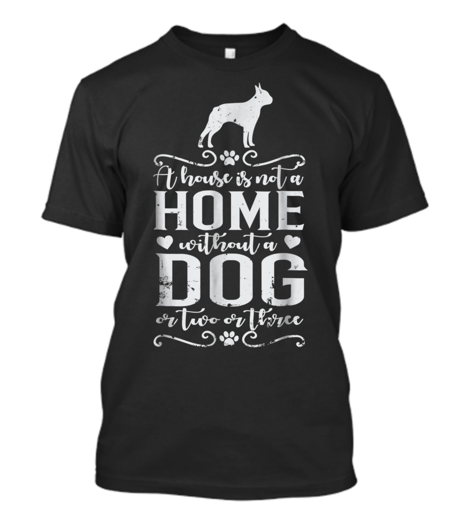 Boston Terrier Home Without A Dog Or Two Or Three Dog Mom56 T-Shirt