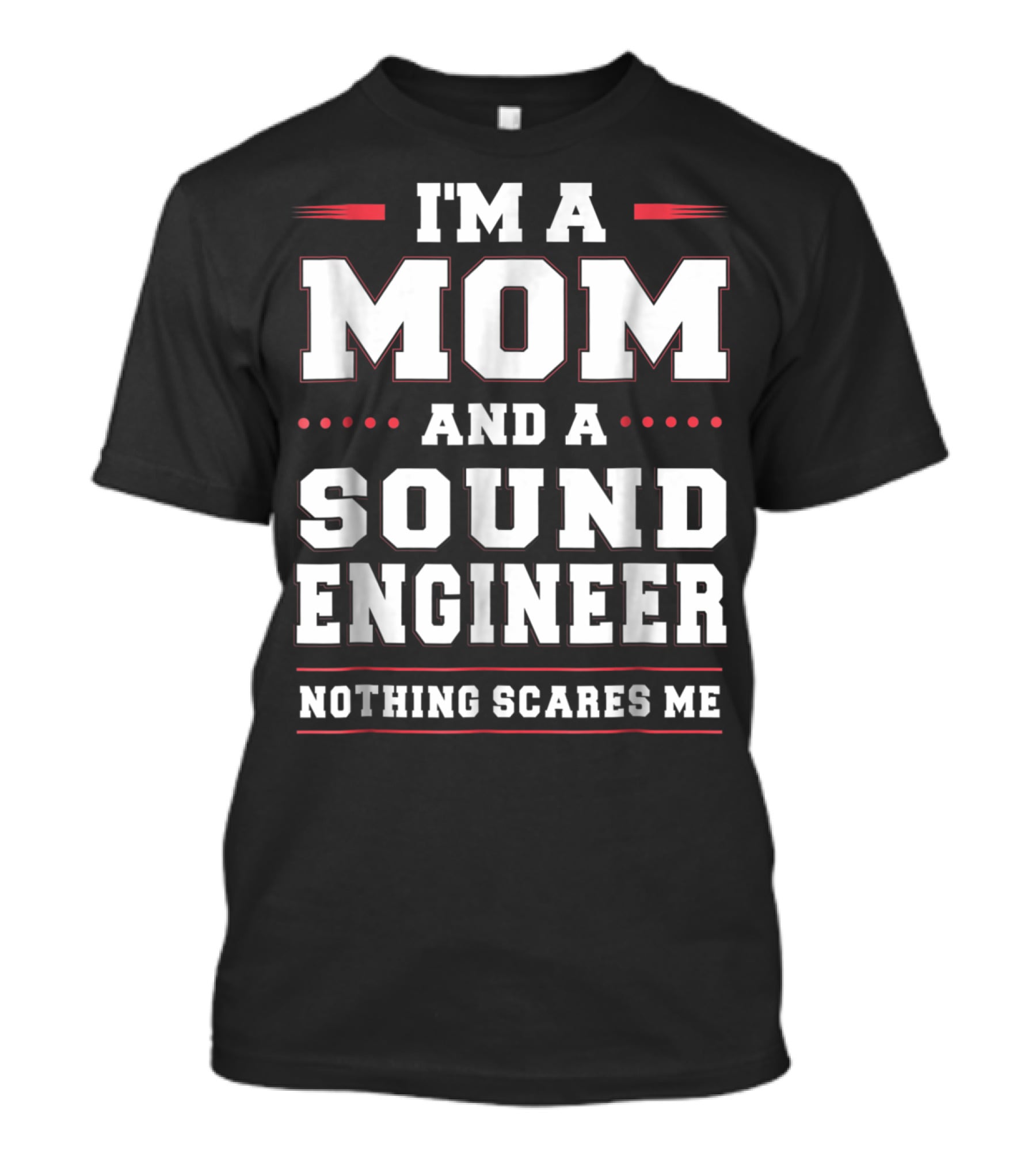 I'm A Mom And A Sound Engineer Nothing Scares Me T-Shirt
