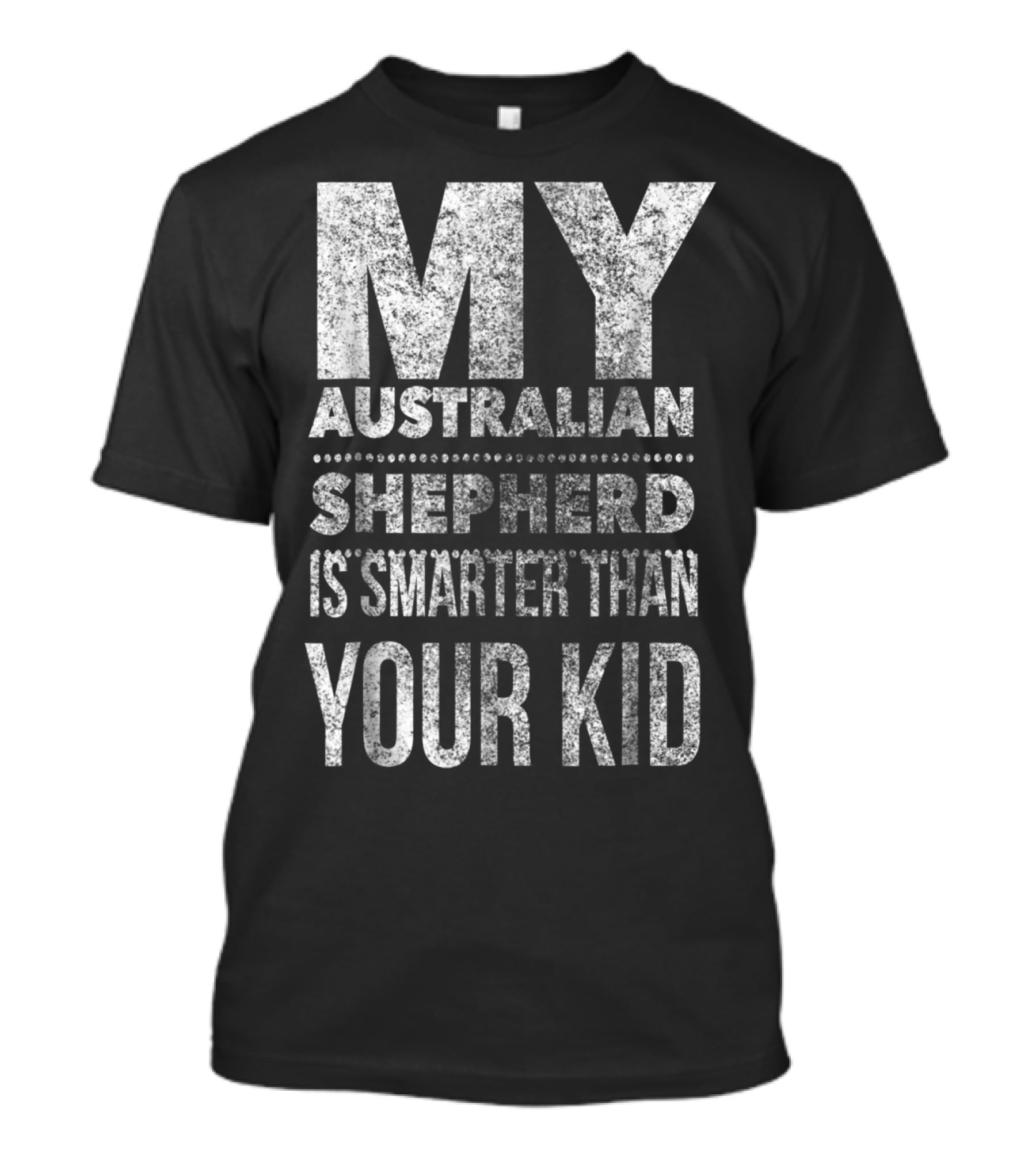 Australian Shepherd Dad My Aussie Is Smarter Than Your Kid T-Shirt