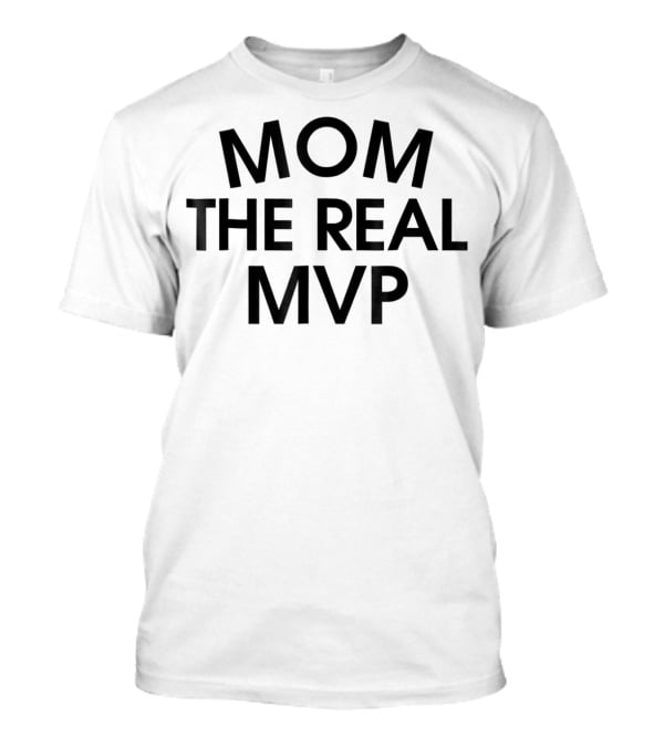 MOM THE REAL MVP T-Shirt