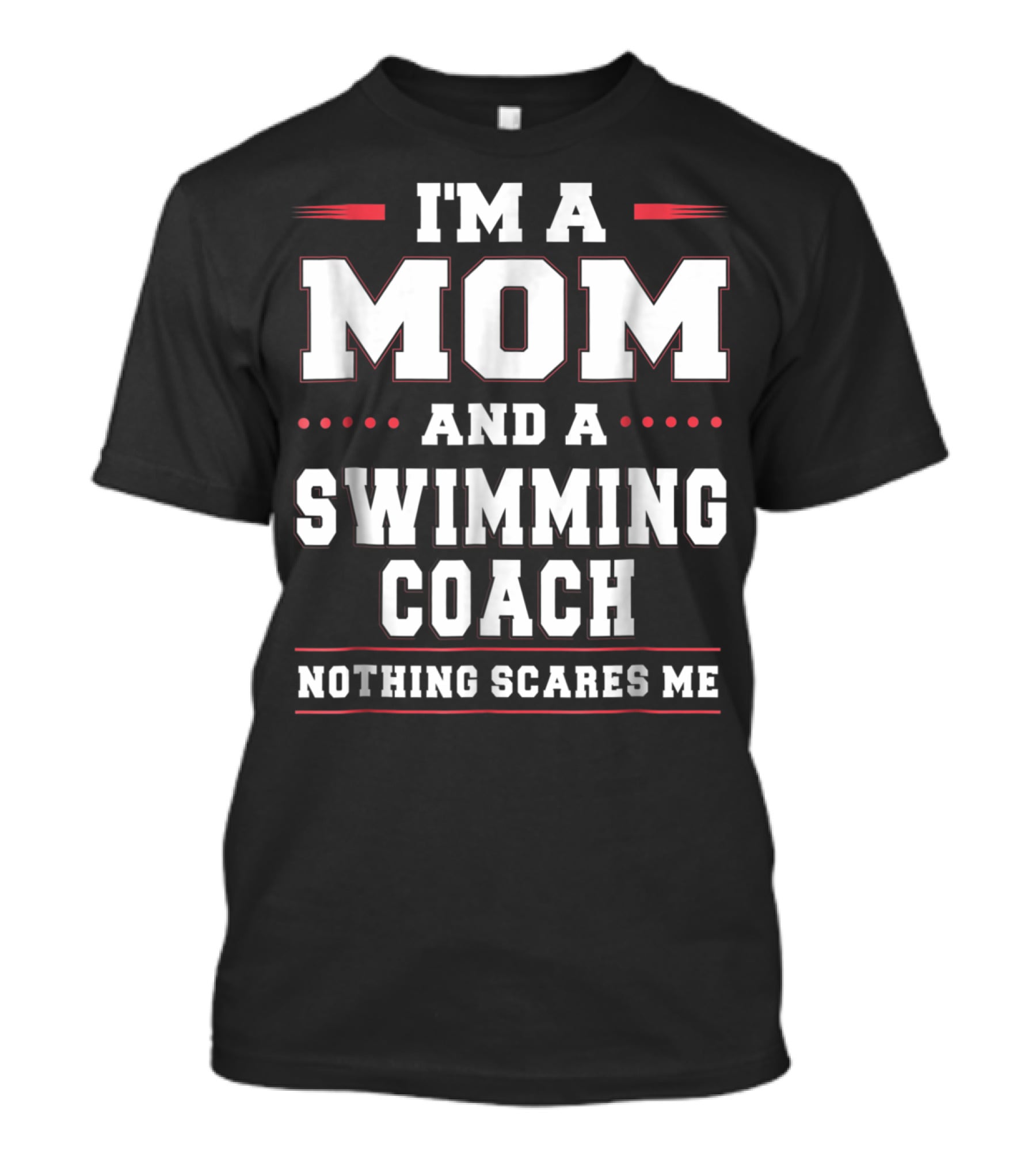 I'm A Mom And A Swimming Coach Nothing Scares Me T-Shirt