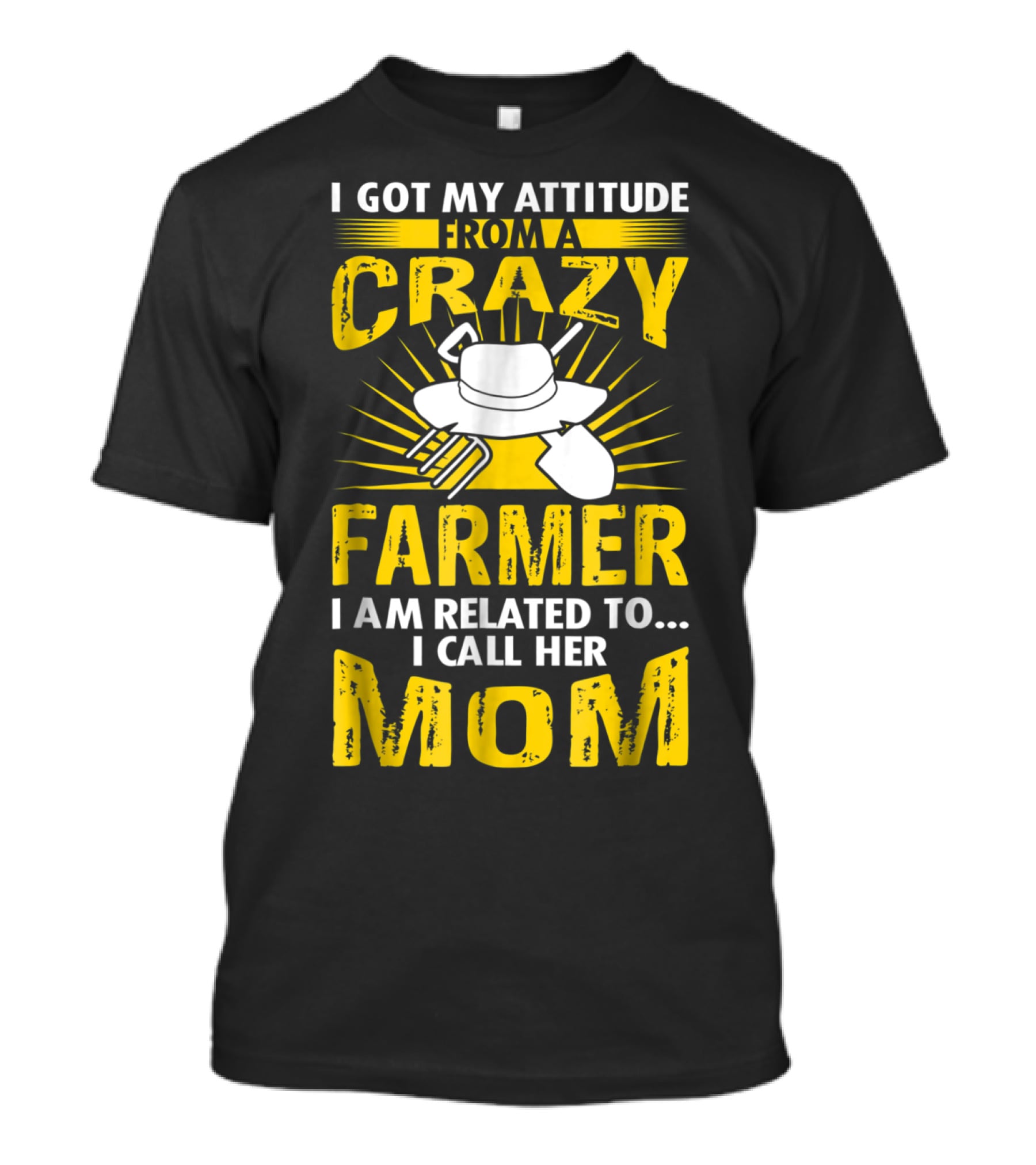 I Got My Attitude From A Crazy Farmer I Am Related To I Call Her Mom T-Shirt