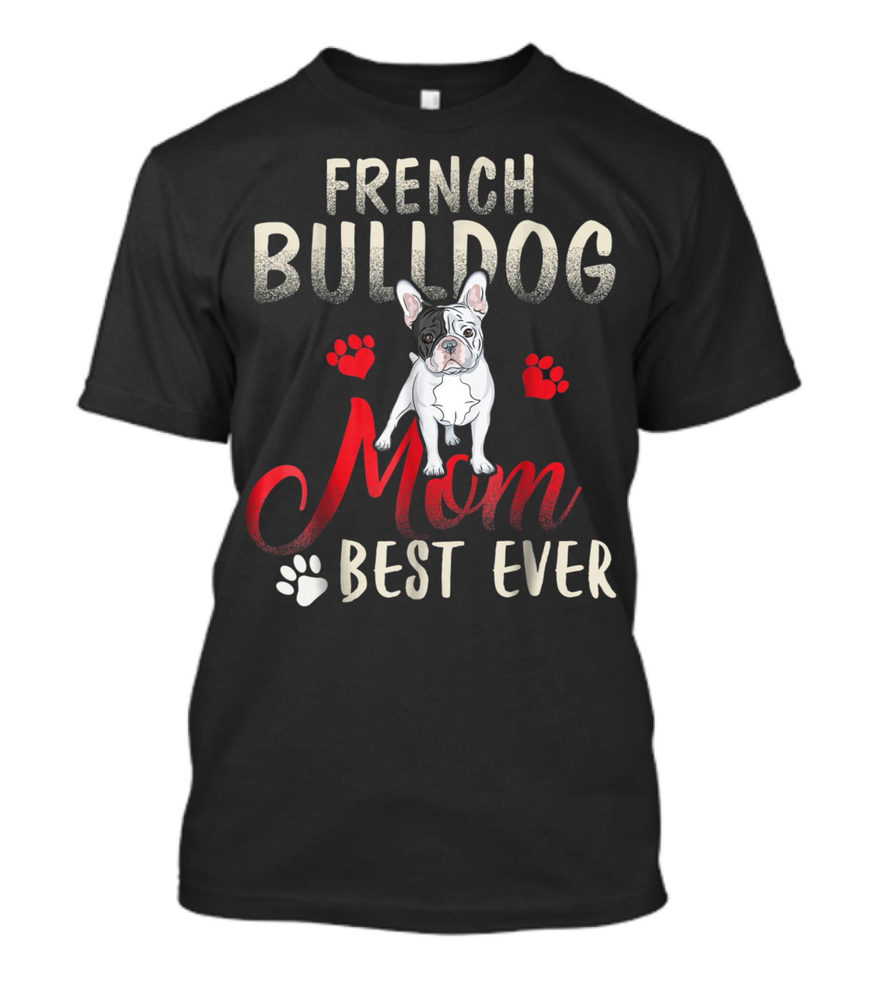 French Bulldog Mom Best Ever French Bulldog T-Shirt