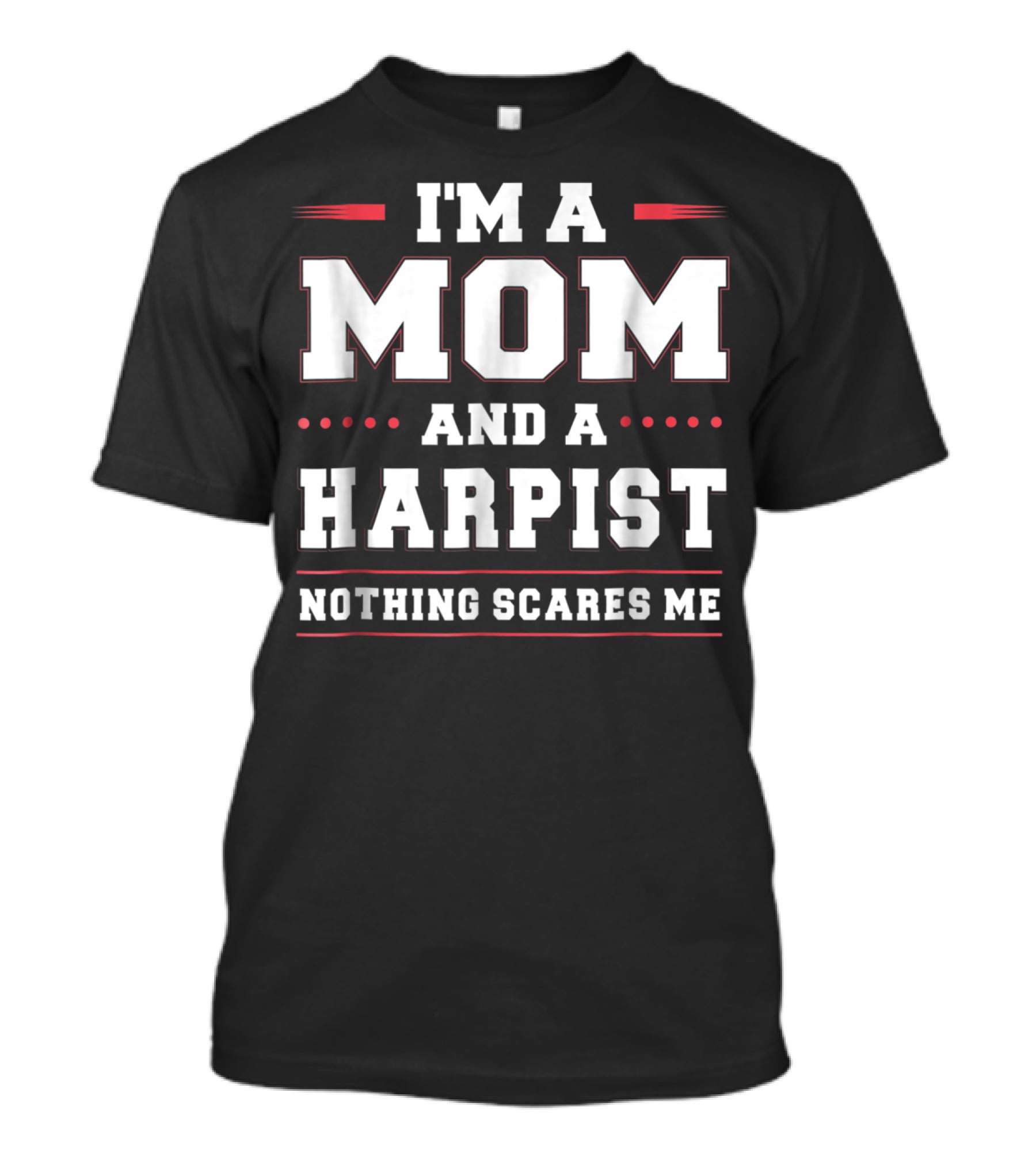 Im A Mom And A Harpist Nothing Scares Me T-Shirt