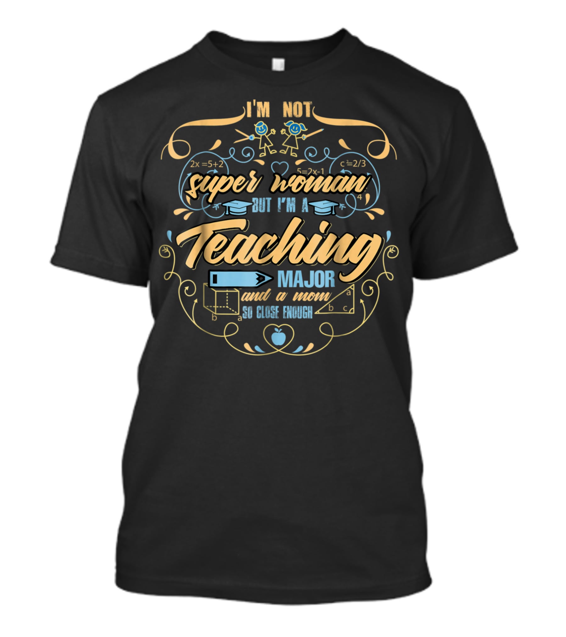 I'm Not Superwoman But I'm A Teaching Major And A Mom So Close Enough T-Shirt