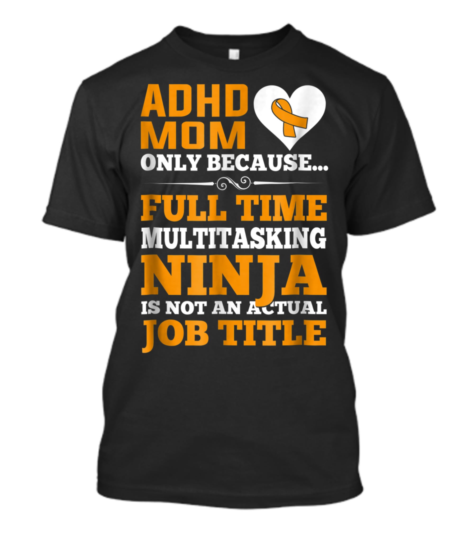 ADHD Mom Full Time Multitasking Ninja Job Title Heart T-Shirt
