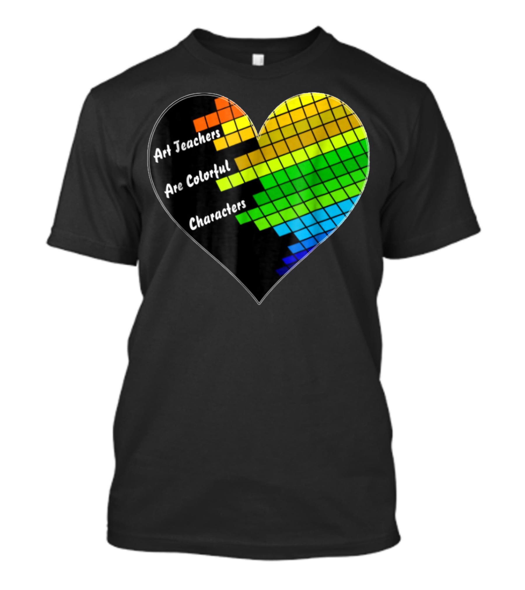 Art Teachers Are Colorful Characters Heart Mosaic Pixel T-Shirt