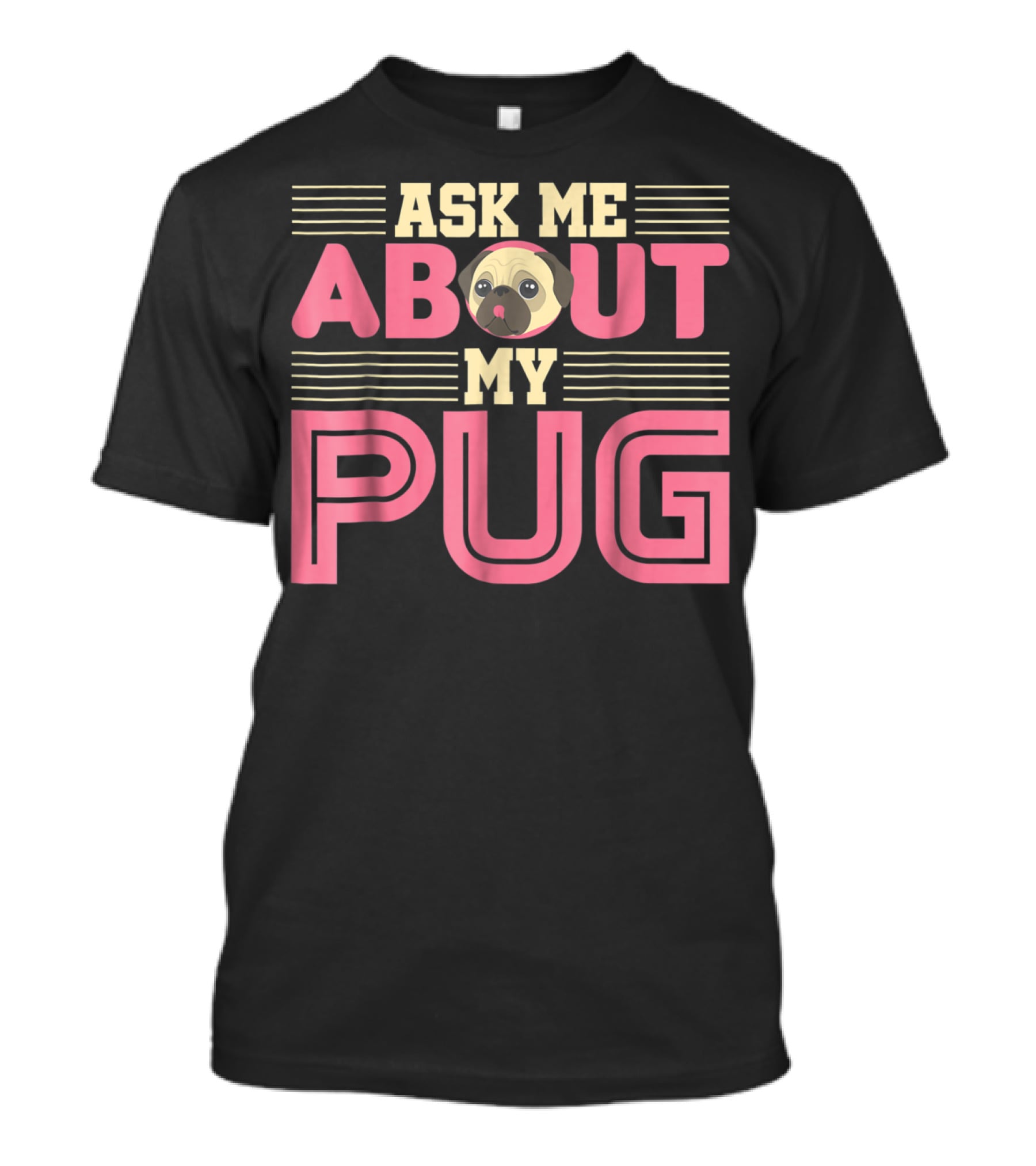 Ask Me About My Pug T-Shirt
