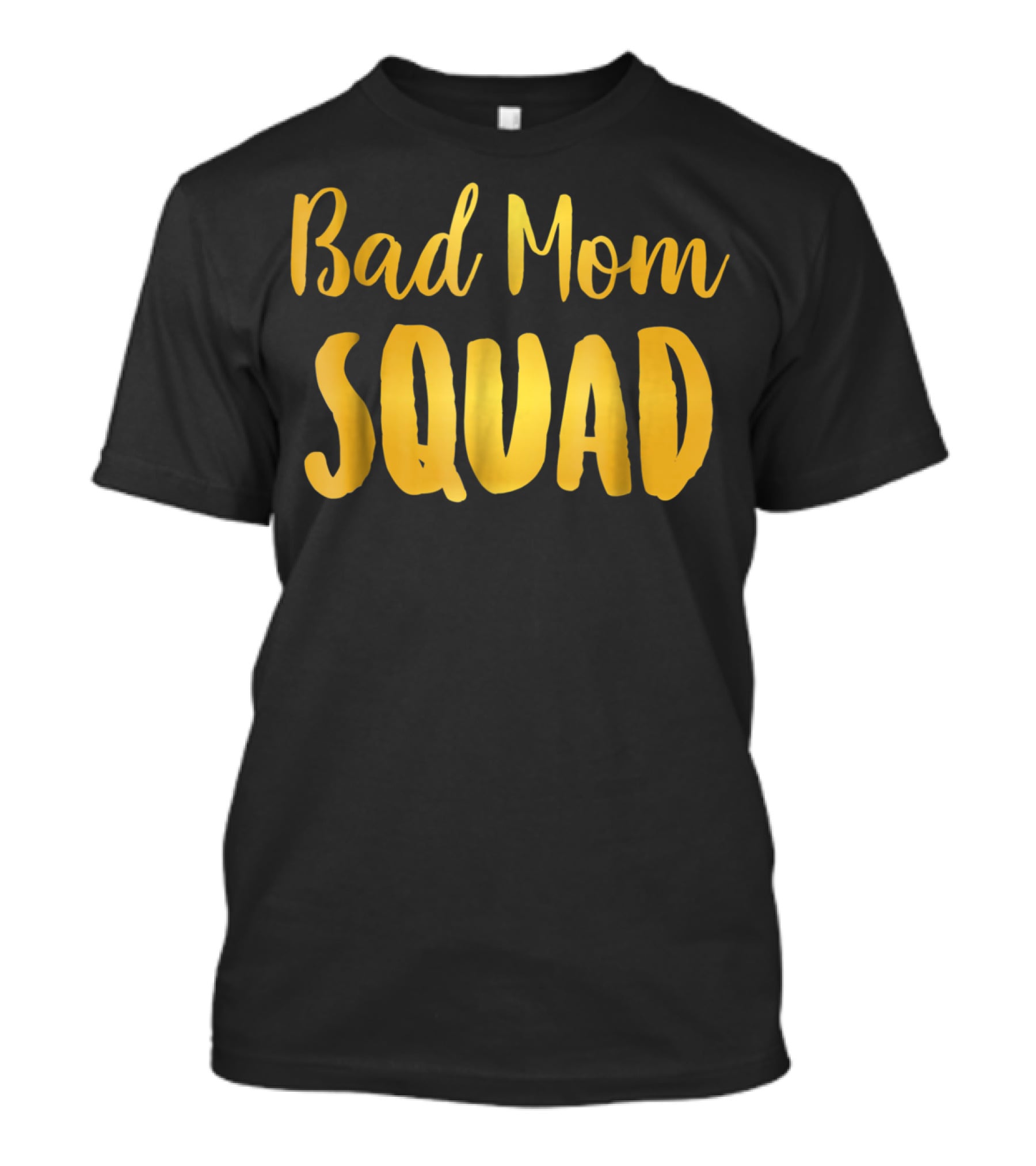 Bad Mom Squad Funny Family Party Gold Text T-Shirt