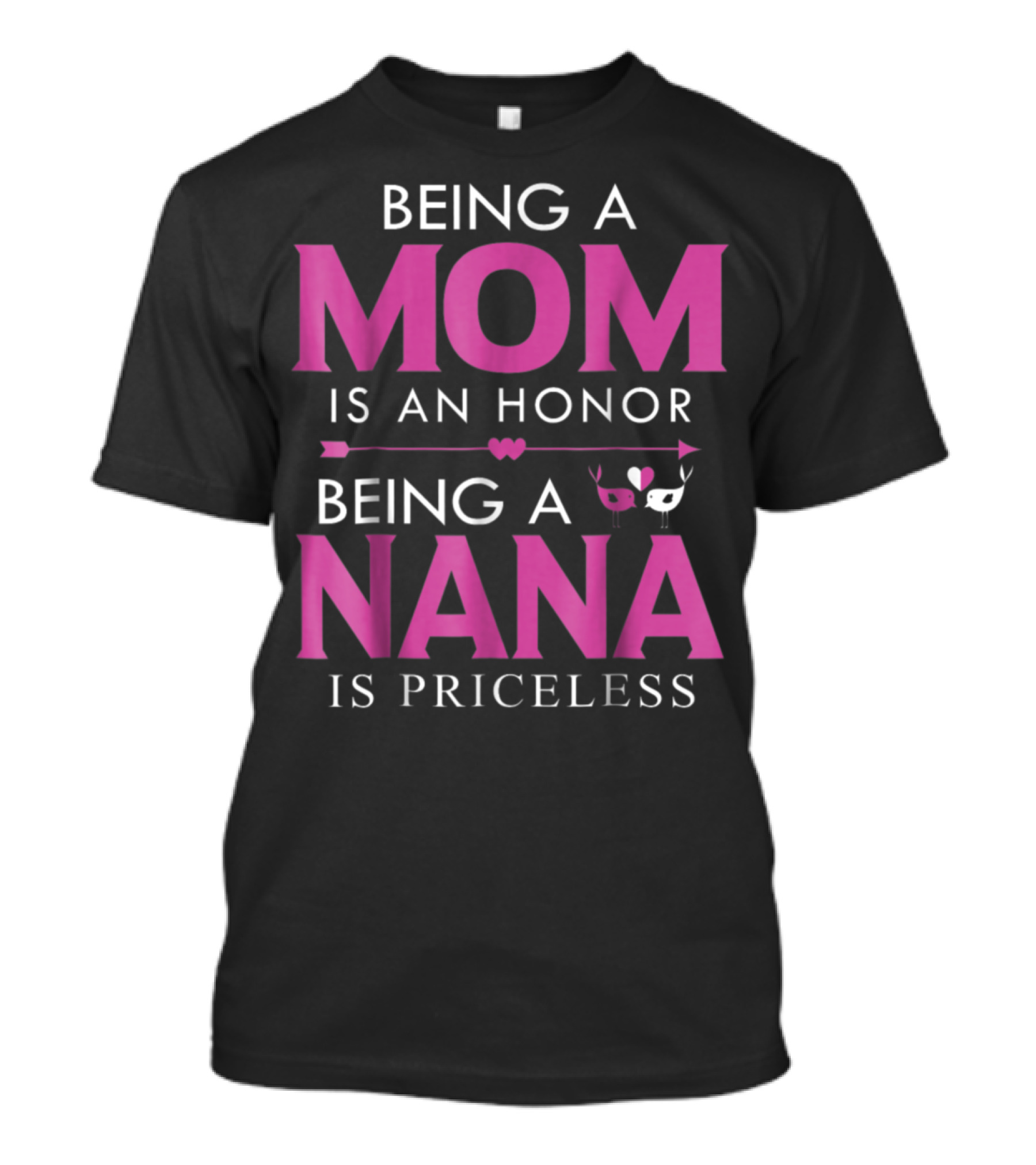 Being A Mom Is An Honor Being A Nana Is Priceless T-Shirt