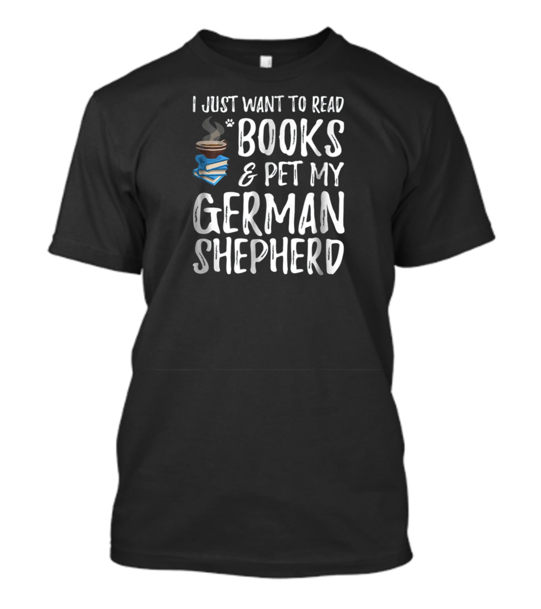 I Just Want To Read Books And Pet My German Shepherd T-Shirt