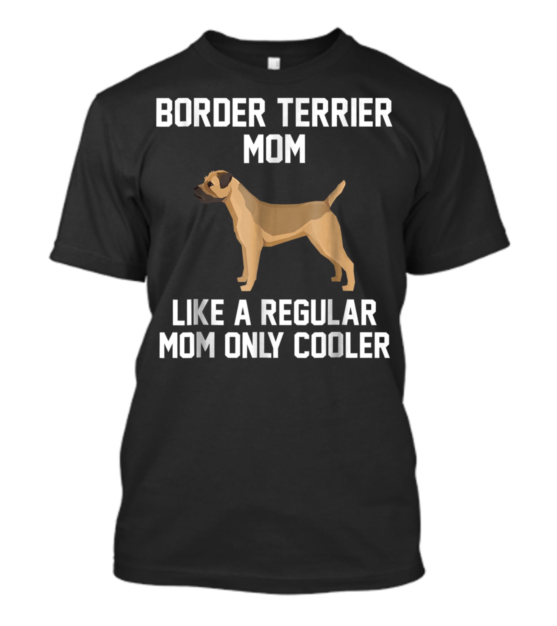 Border Terrier Mom Like A Regular Mom Only Cooler T-Shirt