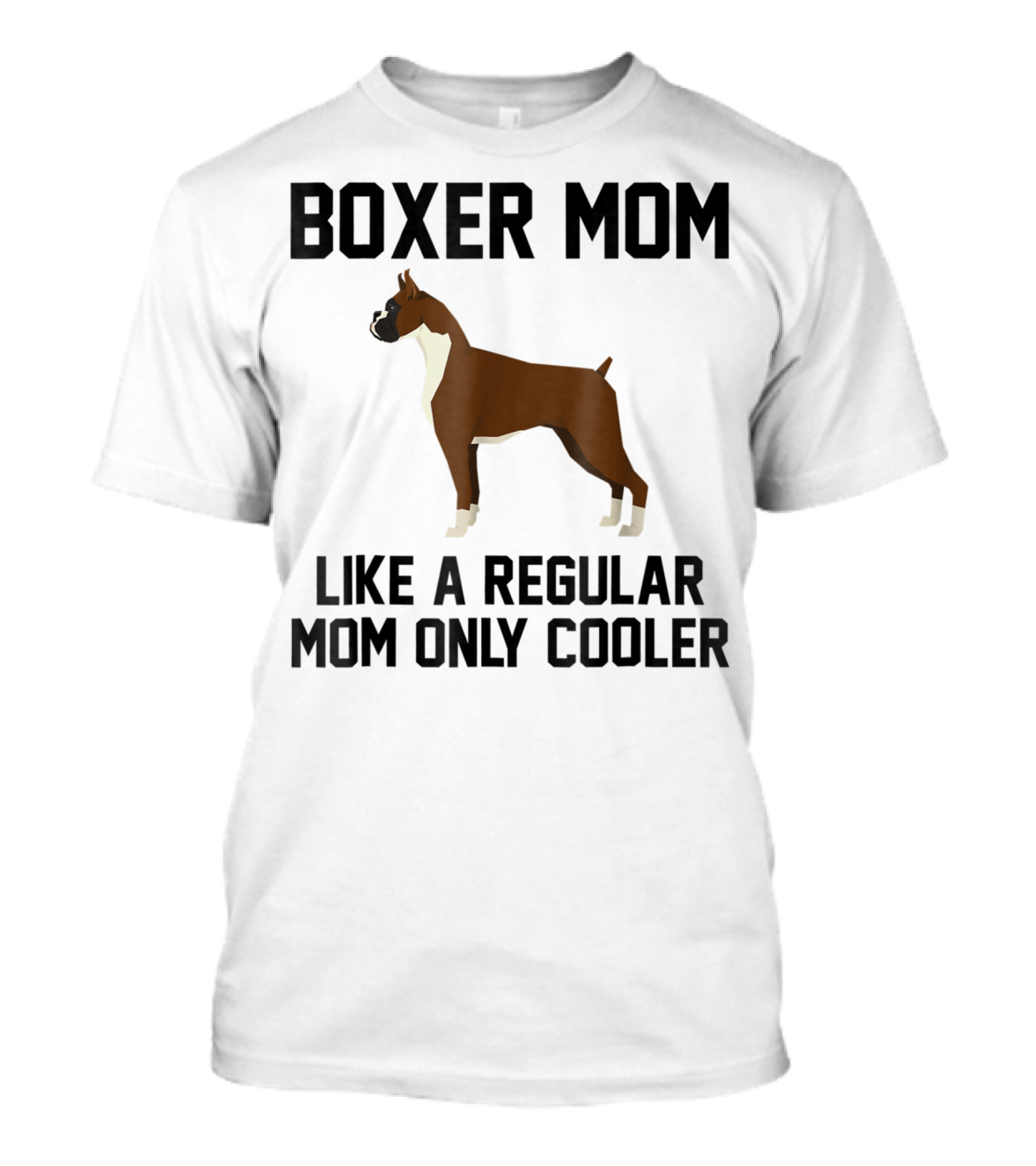 BOXER MOM LIKE A REGULAR MOM ONLY COOLER T-Shirt