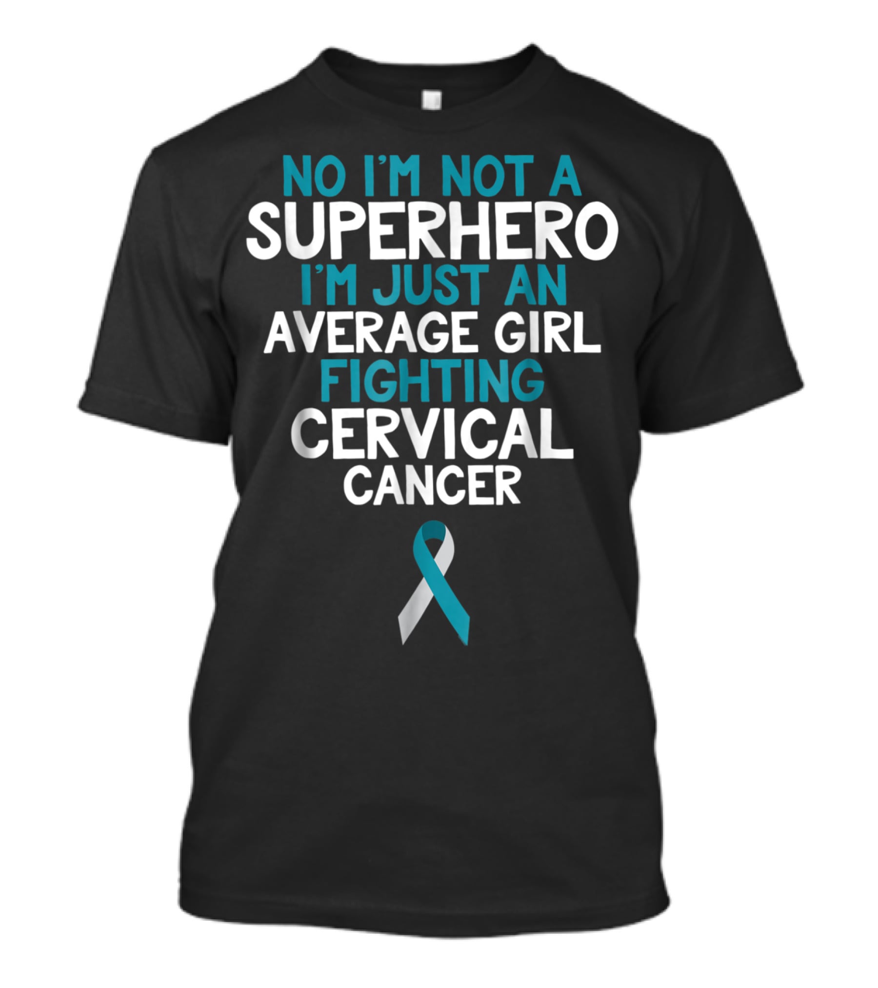 No I'm Not A Superhero I'm Just An Average Girl Fighting Cervical Cancer Wife Daughter Sister Grandma T-Shirt