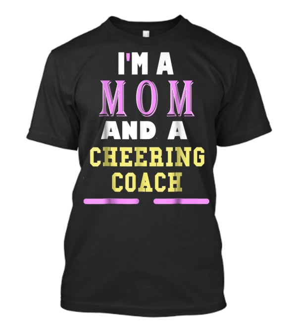 I'm A Mom And A Cheering Coach T-Shirt