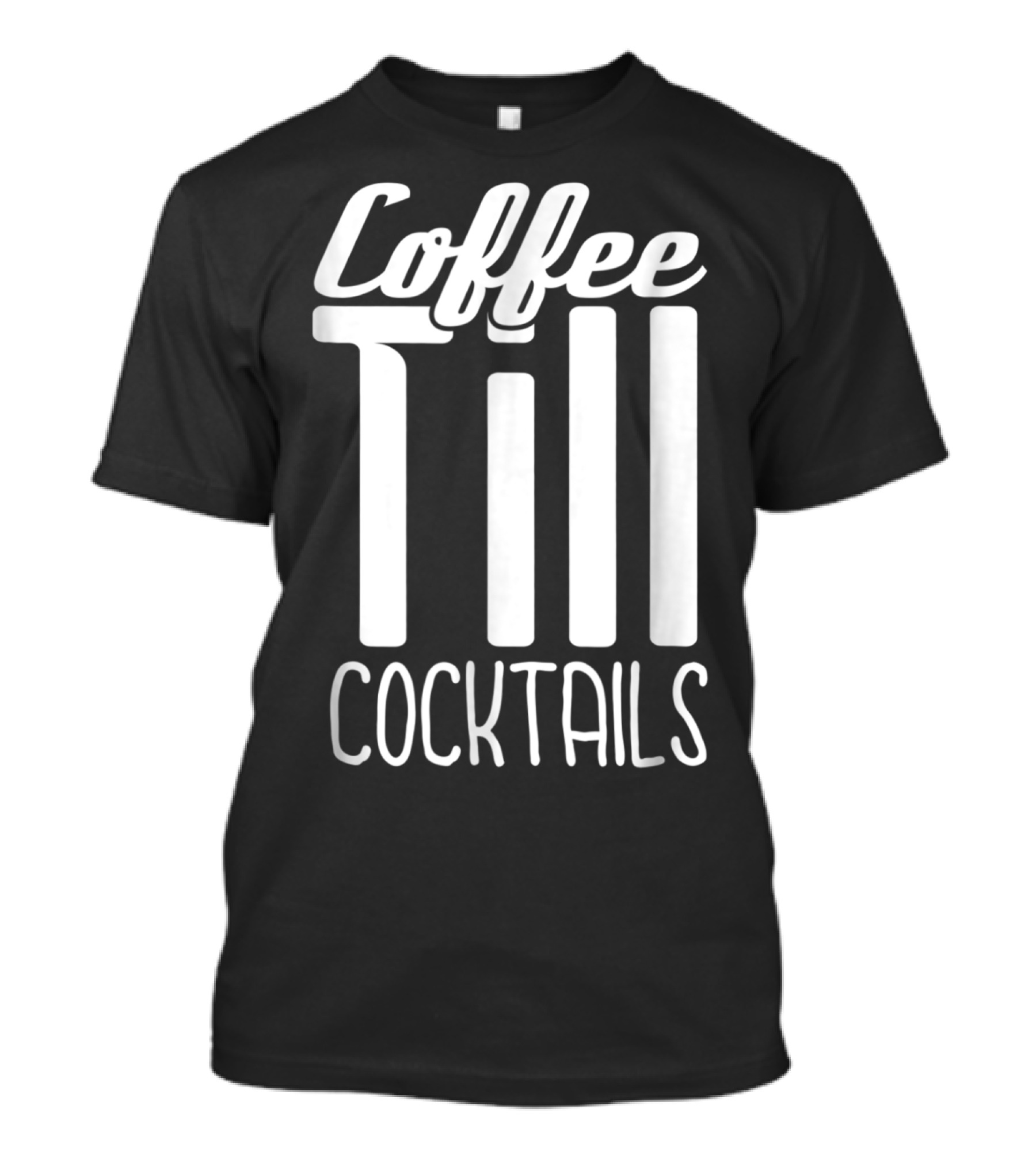 Coffee Till Cocktails Funny Wine Coffee T-Shirt