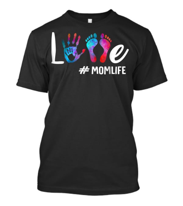 Colorful Love Hand And Feet #MomLife MomLife73 T-Shirt