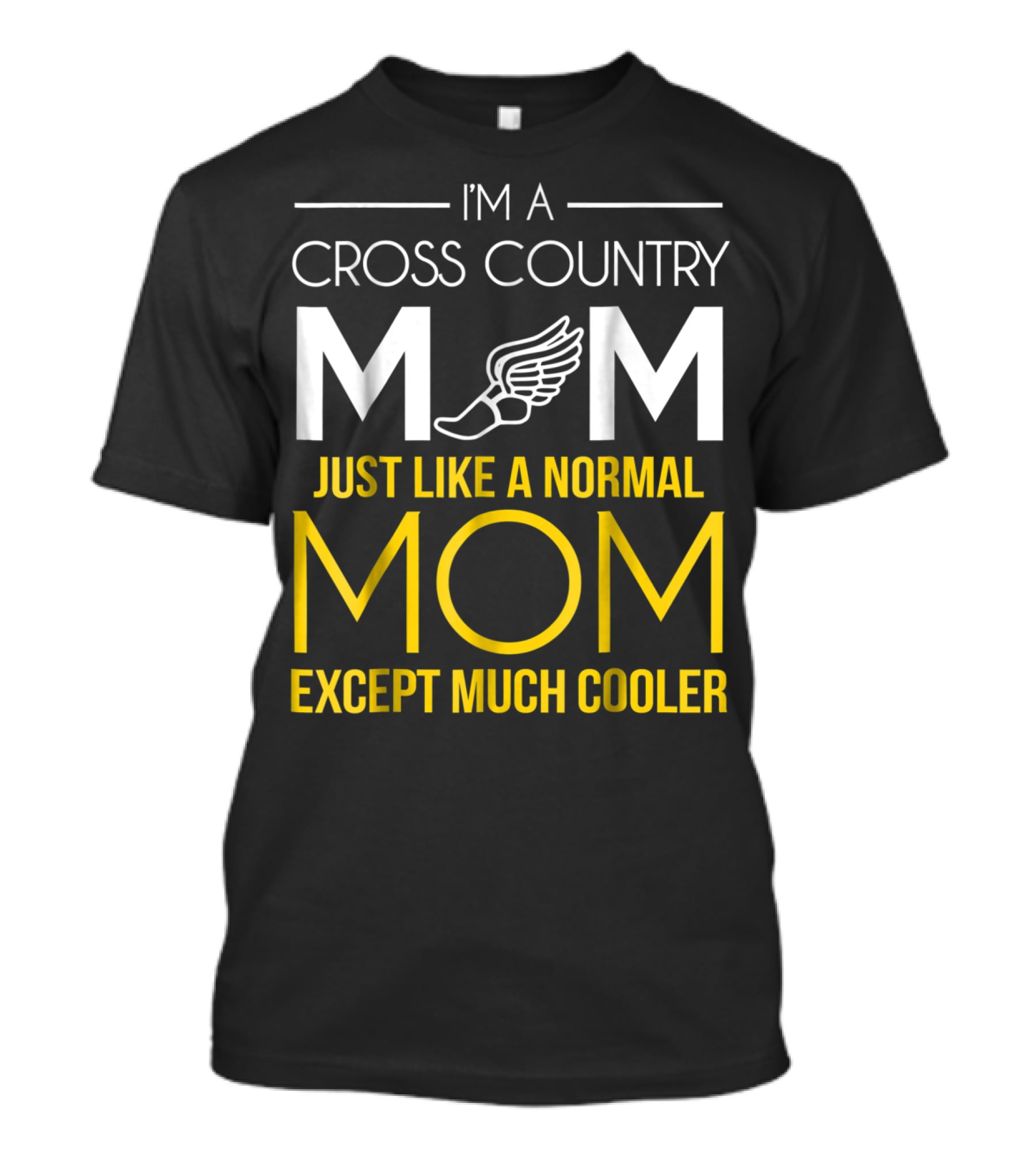 I'm A Cross Country Mom Just Like A Normal Mom Except Much Cooler T-Shirt