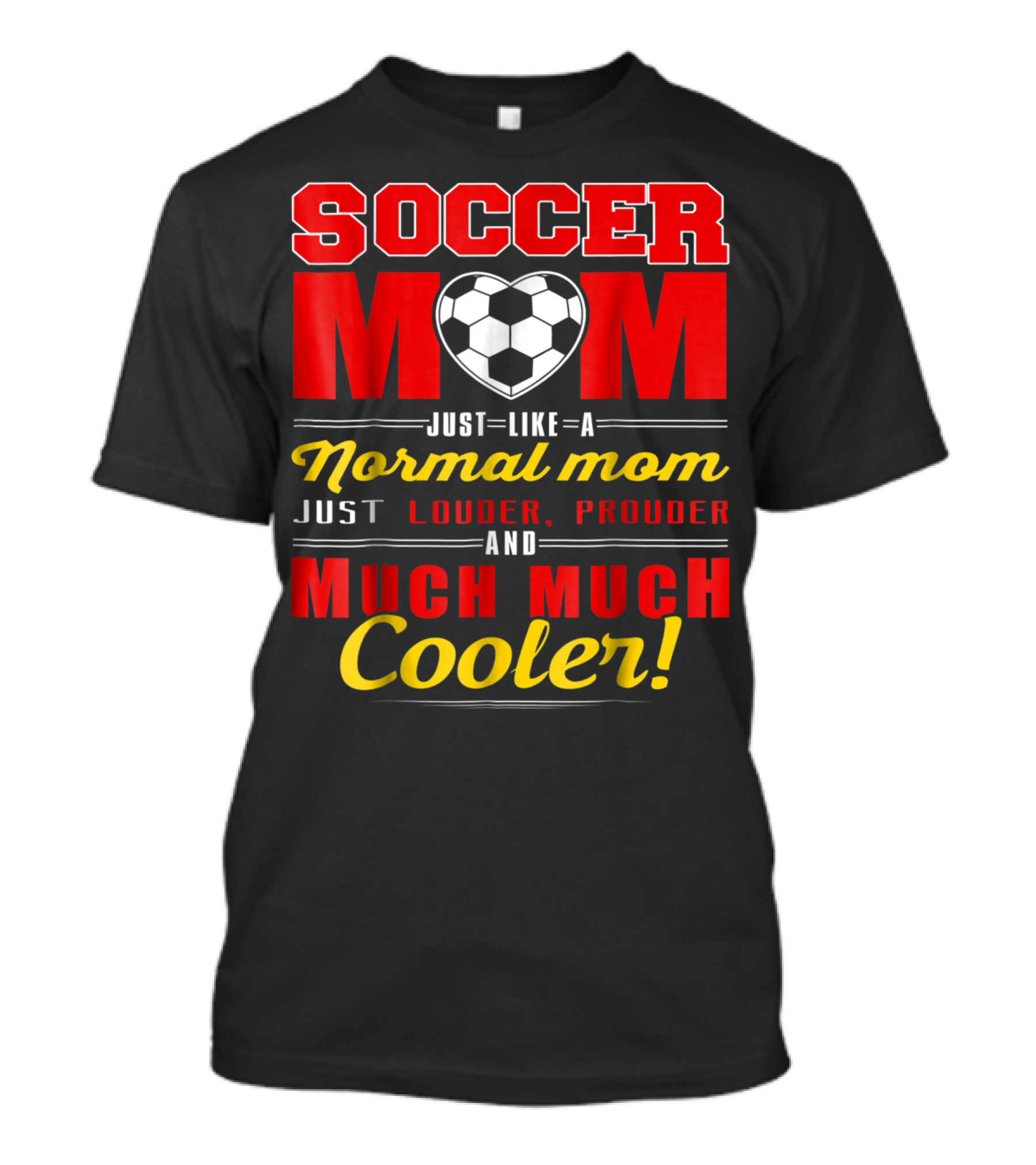 Soccer Mom Just Like A Normal Mom Louder Prouder Much Much Cooler T-Shirt