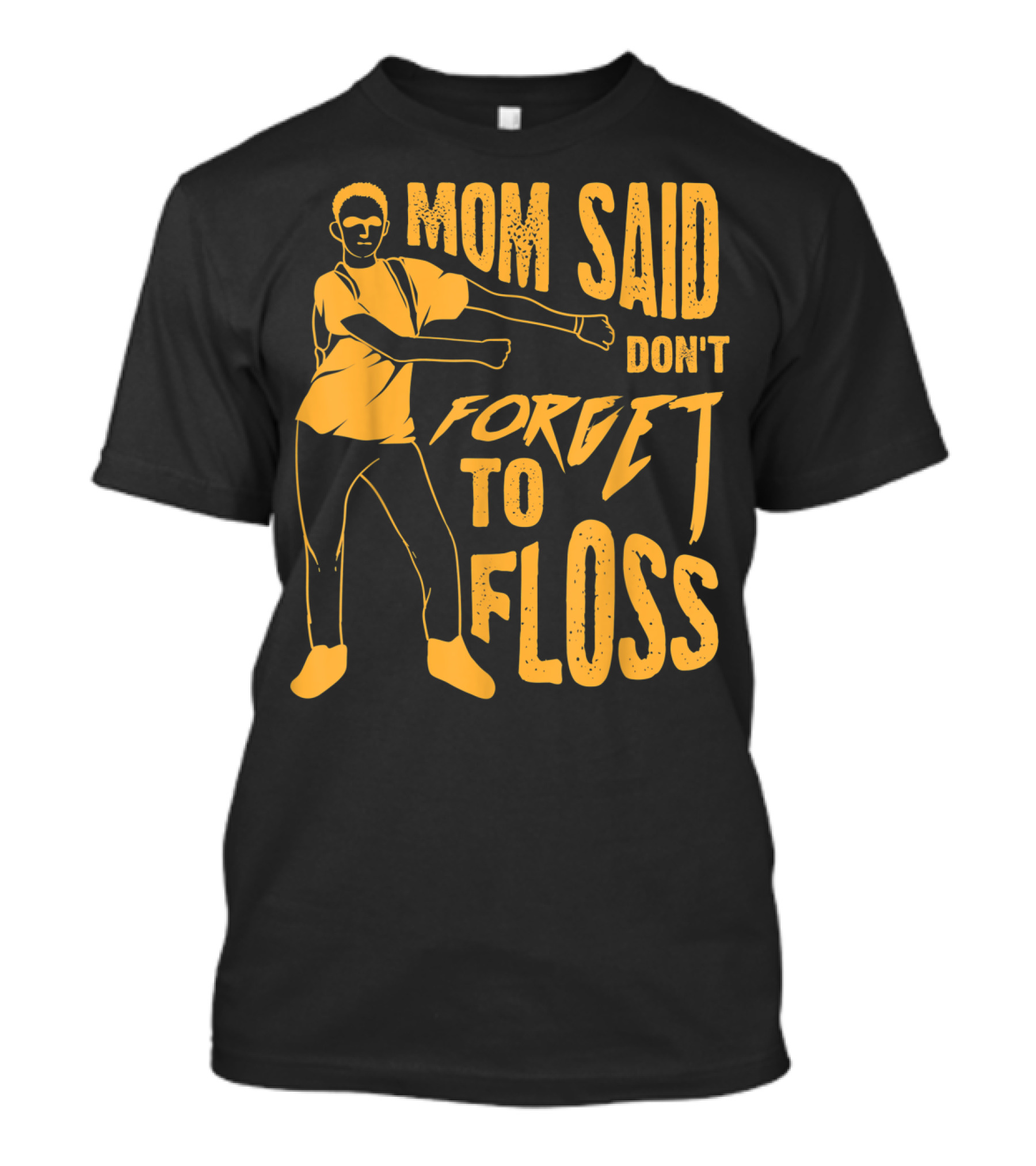 Mom Said Don't Forget To Floss Dance Pose T-Shirt