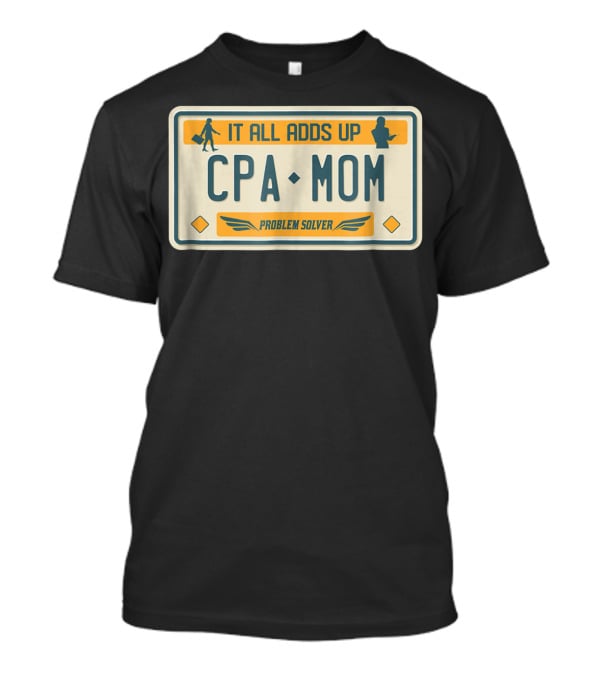 CPA Mom It All Adds Up Problem Solver License Plate T-Shirt