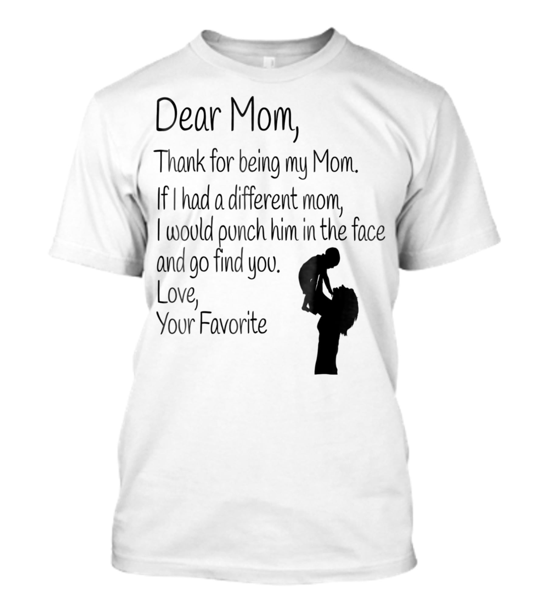 Dear Mom Thank For Being My Mom Love Your Favorite T-Shirt