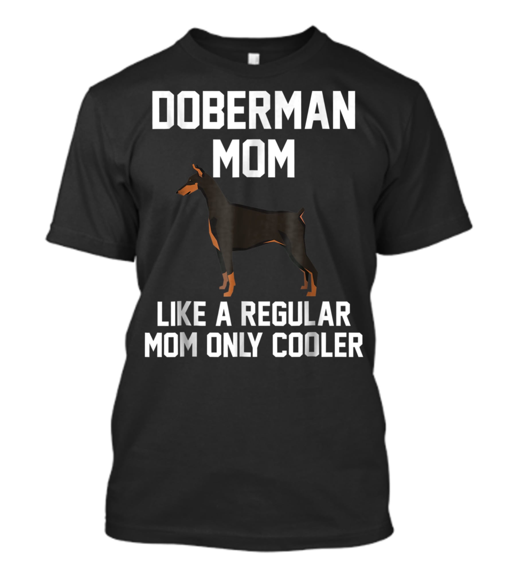 Doberman Mom Like A Regular Mom Only Cooler T-Shirt