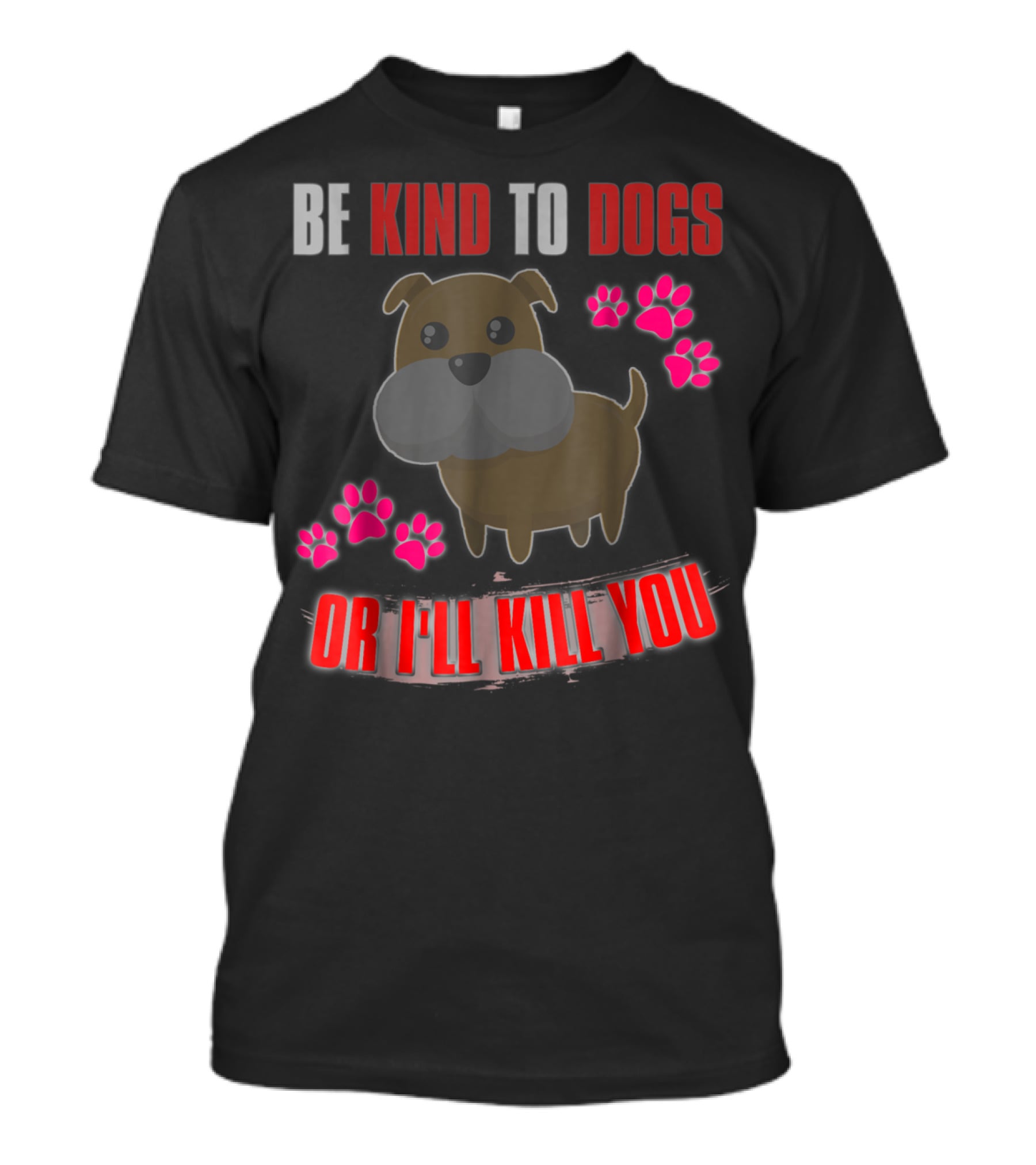 Be Kind To Dogs Or I'll Kill You Cute T-Shirt