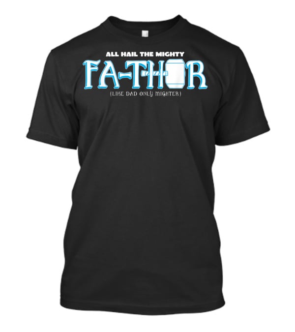 All Hail The Mighty Fathor Like Dad Only Mighter T-Shirt