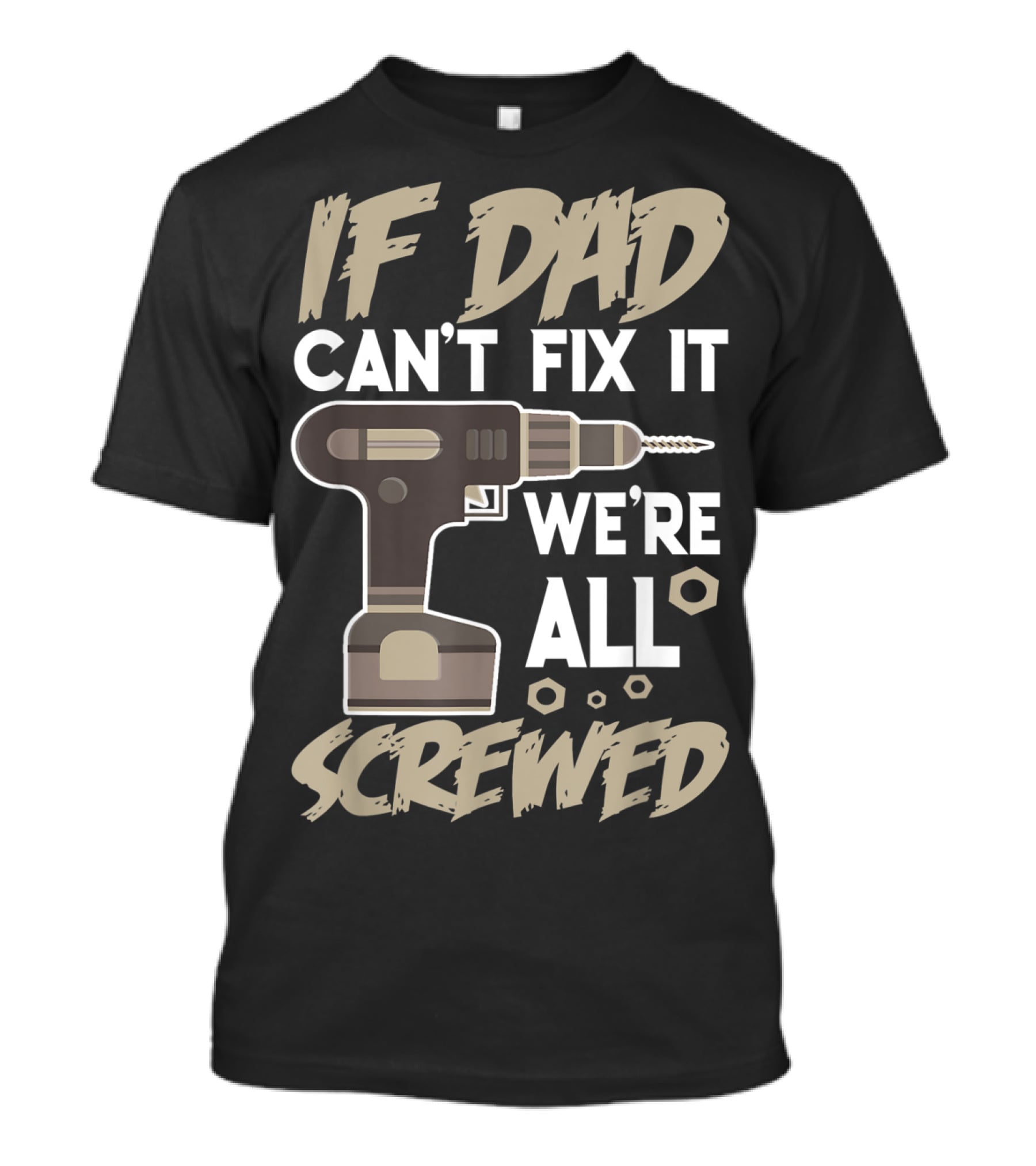If Dad Can't Fix It We're All Screwed Drill Tool Dad T-Shirt