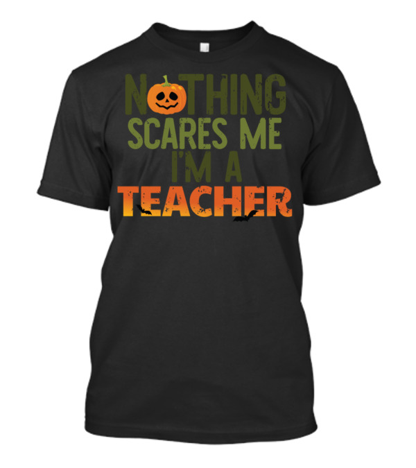 Nothing Scares Me I'm A Teacher Pumpkin Bat Halloween T-Shirt