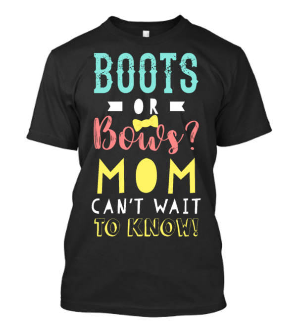 Boots Or Bows? Mom Can't Wait To Know T-Shirt