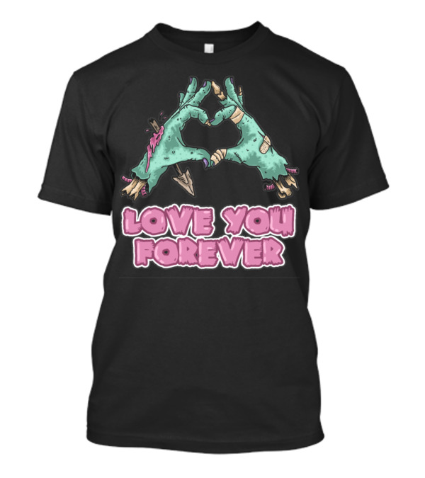 Halloween Green Zombie Hands Love You Forever T-Shirt
