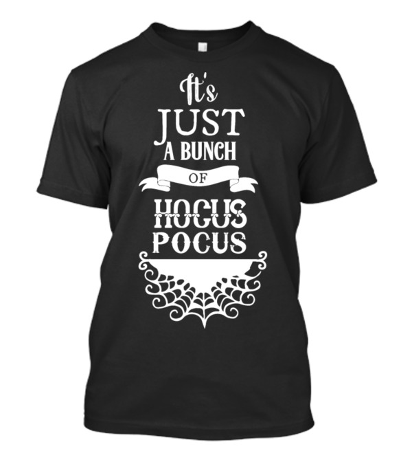 It's Just A Bunch Of Hocus Pocus Halloween T-Shirt