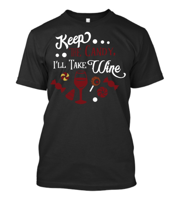 Keep The Candy I'll Take Wine Trick Halloween Red Wine Glass Candies T-Shirt