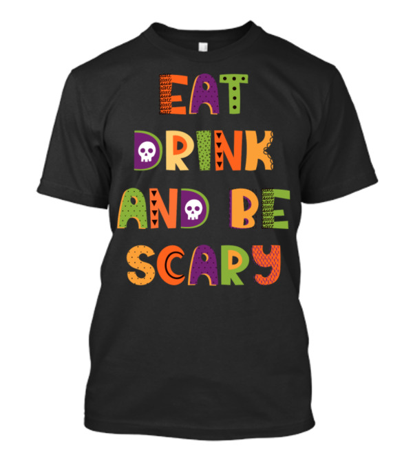 Eat Drink And Be Scary Halloween Trick And Treat Cutest Pumpkin T-Shirt