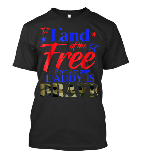 Land Of The Free Because My Daddy Is Brave Stars Camouflage T-Shirt