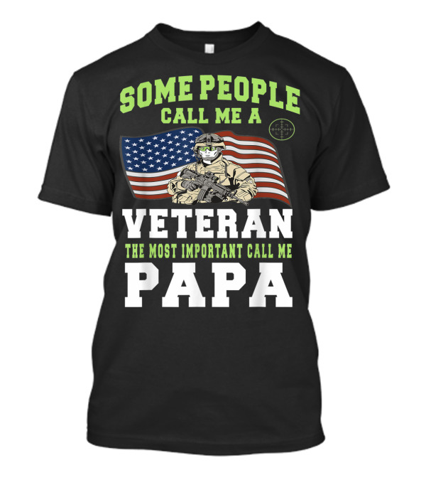 Some People Call Me A Veteran The Most Important Call Me Papa T-Shirt