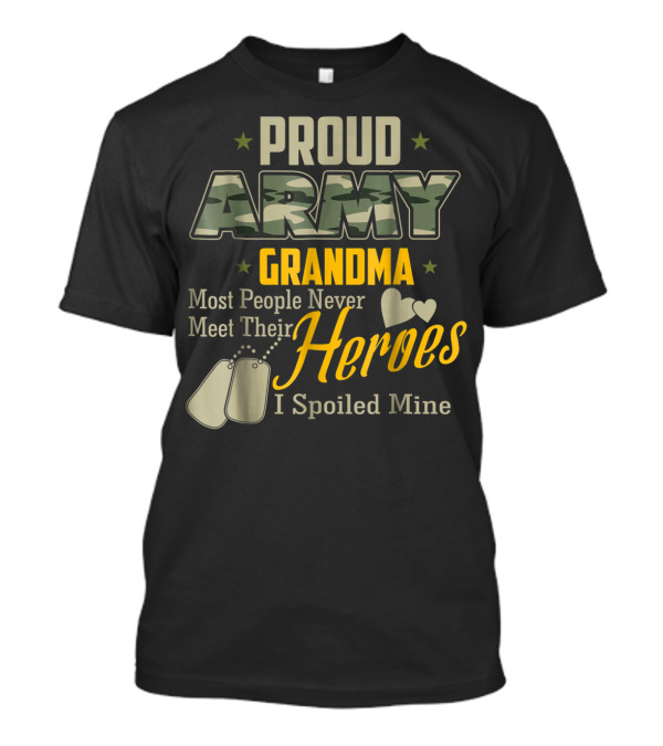 Proud Army Grandma Most People Never Meet Their Heroes I Spoiled Mine T-Shirt