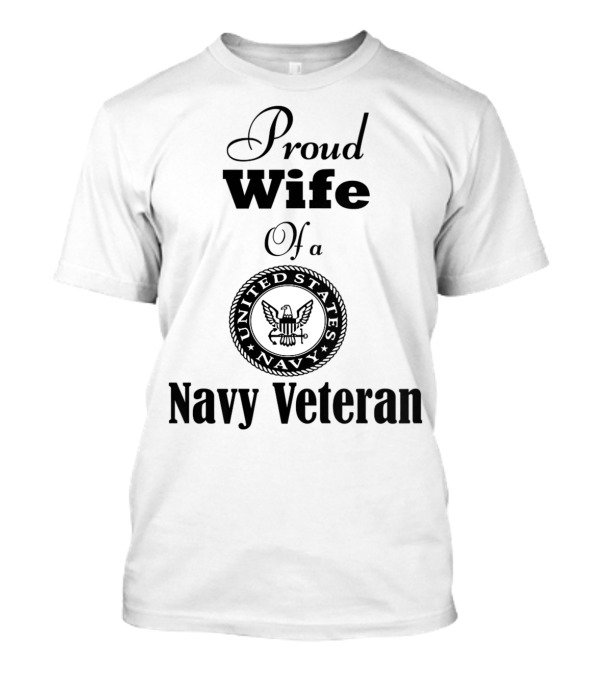 Proud Wife Of A United States Navy Veteran T-Shirt