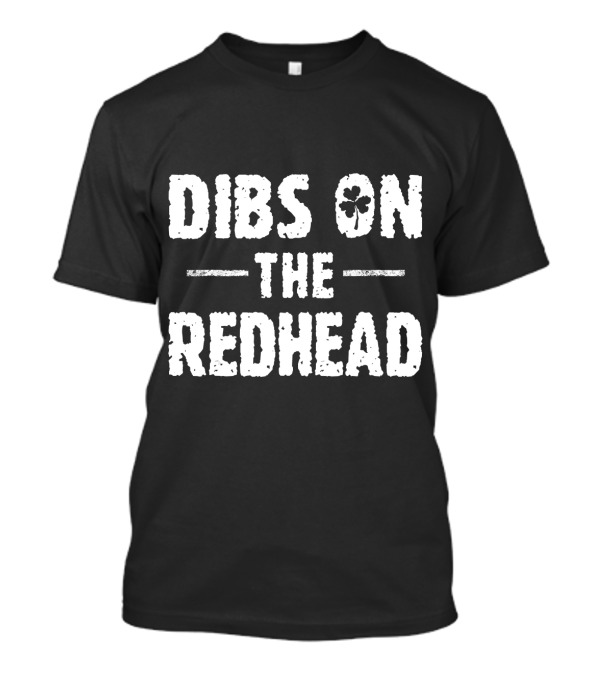 Dibs On The Redhead Shamrock Funny St Patricks T-Shirt