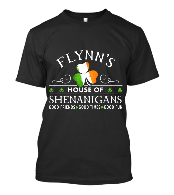 FLYNN'S HOUSE OF SHENANIGANS GOOD FRIENDS GOOD TIMES GOOD FUN T-Shirt