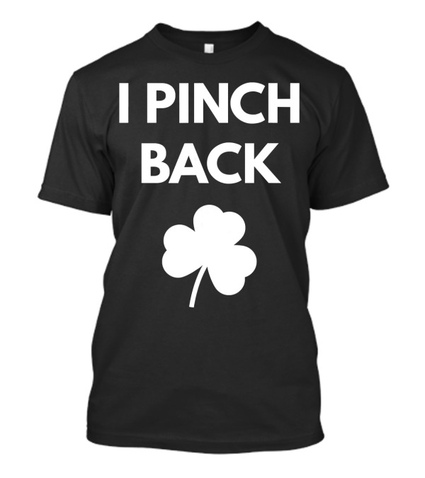 I Pinch Back Shamrock St. Patrick's Day T-Shirt