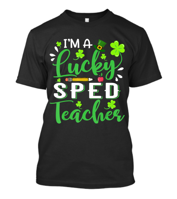 I'm A Lucky Sped Teacher Shamrock Pencil Apple Top Hat T-Shirt