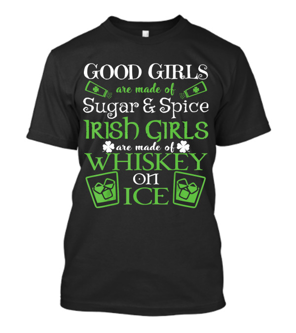 Good Girls Sugar And Spice Irish Girls Whiskey On Ice T-Shirt
