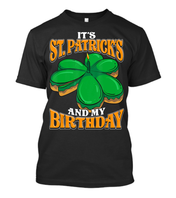 IT'S ST. PATRICK'S AND MY BIRTHDAY T-Shirt
