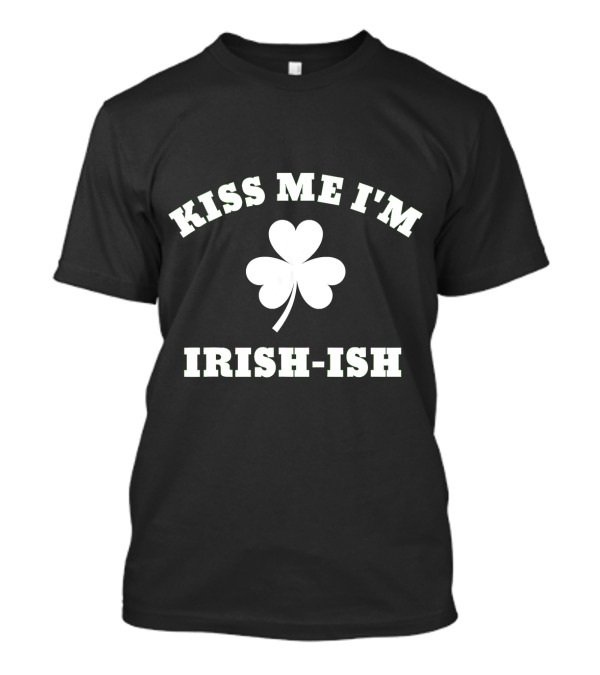 Kiss Me I'm Irish-Ish Shamrock T-Shirt
