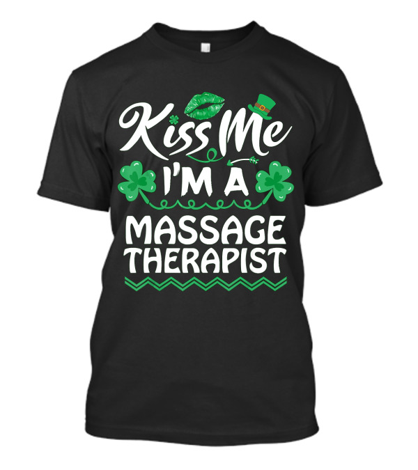 Kiss Me I'm A Massage Therapist St. Patrick's Day Shamrock Hat T-Shirt