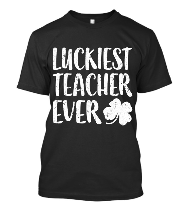 Luckiest Teacher Ever Shamrock St Patrick Day T-Shirt