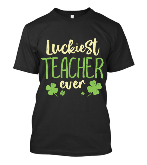 Luckiest Teacher Ever St Patricks Day Shamrocks T-Shirt